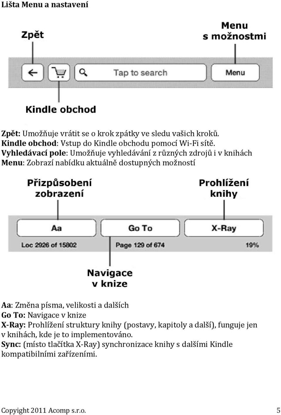 Vyhledávací pole: Umožňuje vyhledávání z různých zdrojů i v knihách Menu: Zobrazí nabídku aktuálně dostupných možností Aa: Změna písma,