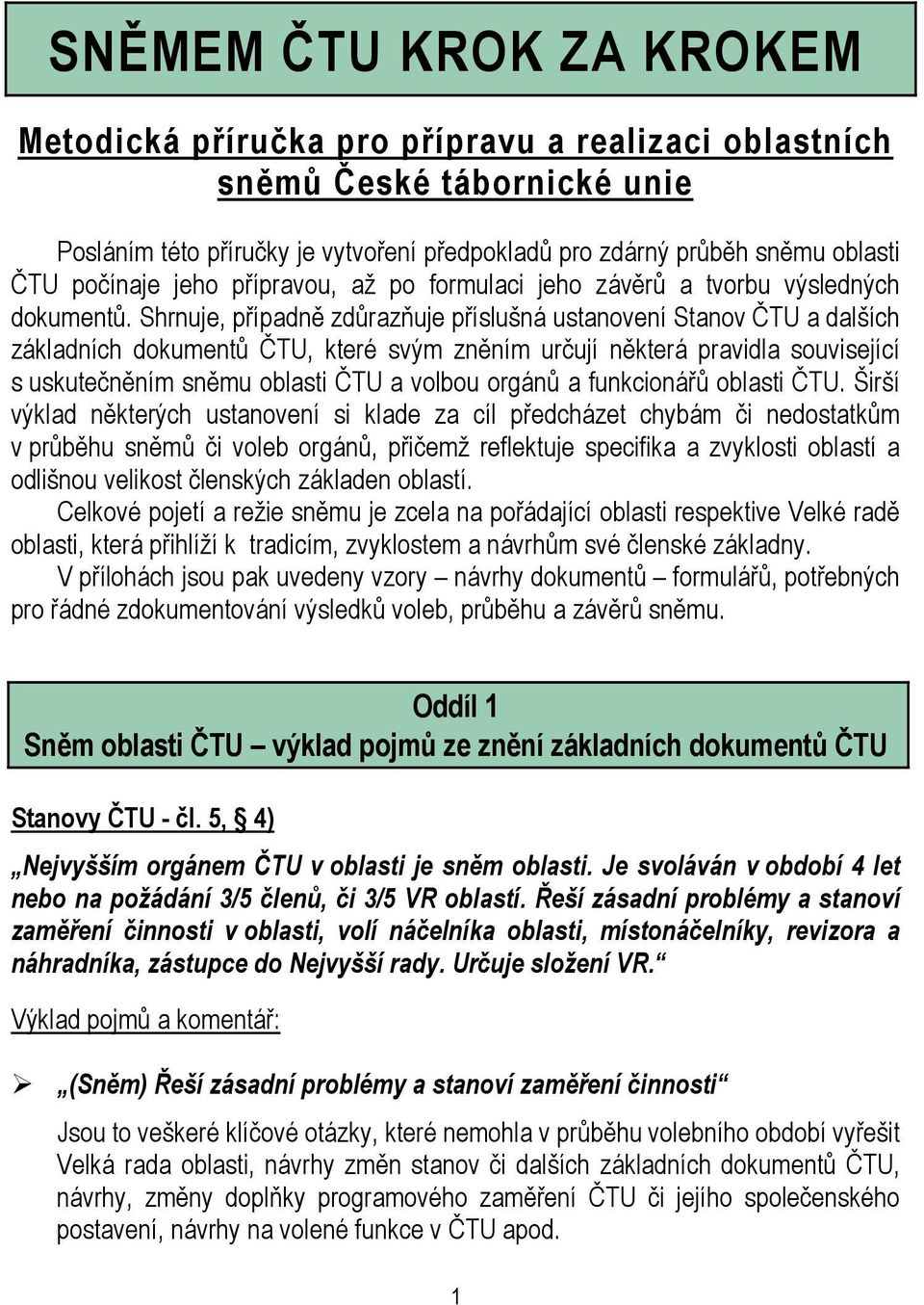 Shrnuje, případně zdůrazňuje příslušná ustanovení Stanov ČTU a dalších základních dokumentů ČTU, které svým zněním určují některá pravidla související s uskutečněním sněmu oblasti ČTU a volbou orgánů