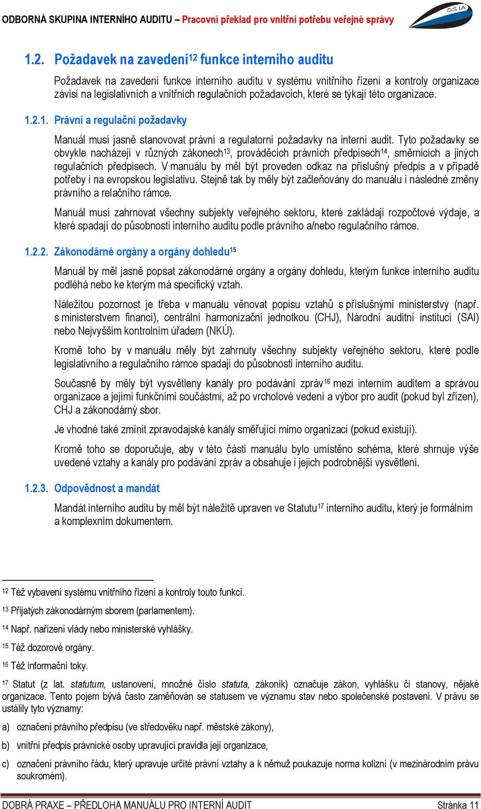 Tyto požadavky se obvykle nacházejí v různých zákonech 13, prováděcích právních předpisech 14, směrnicích a jiných regulačních předpisech.