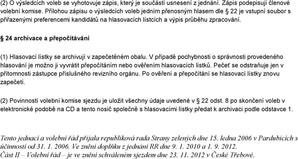 24 archivace a přepočítávání (1) Hlasovací lístky se archivují v zapečetěném obalu.