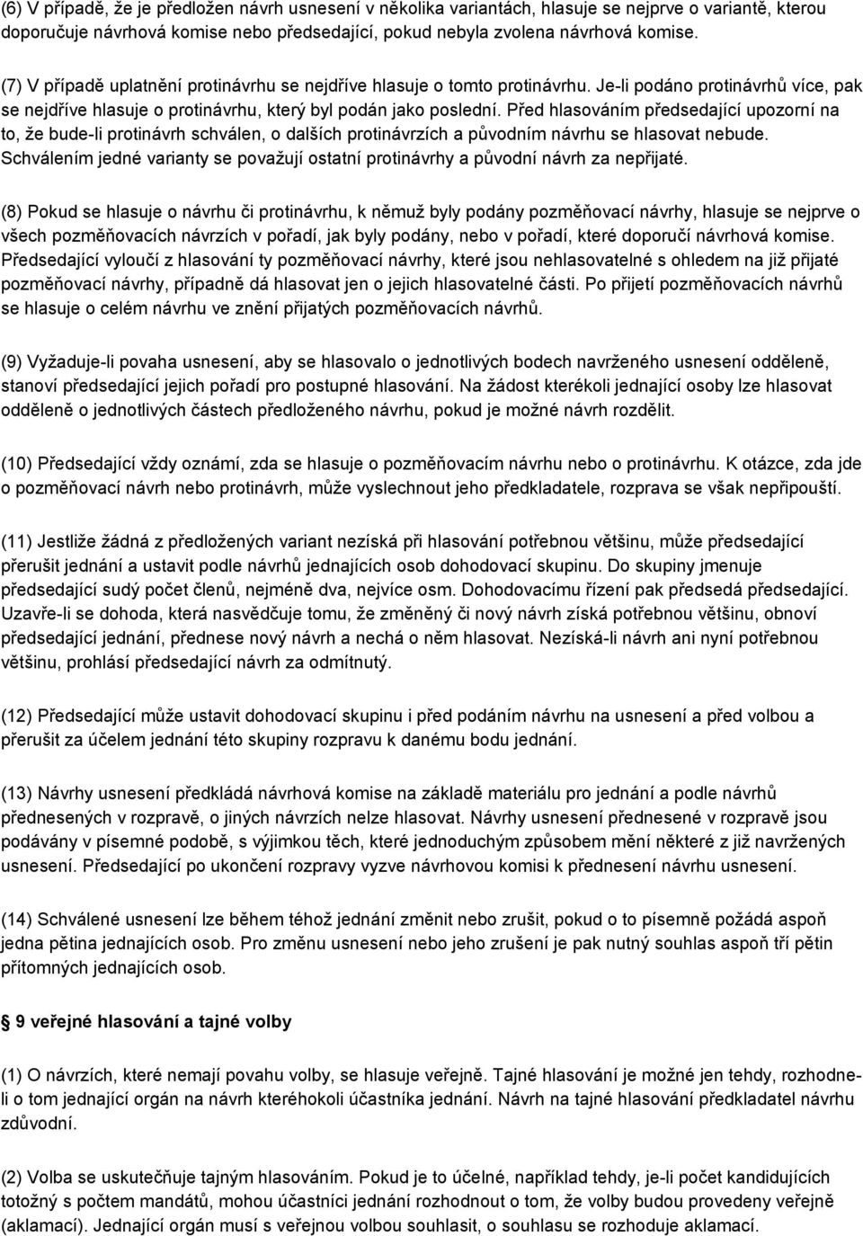 Před hlasováním předsedající upozorní na to, že bude-li protinávrh schválen, o dalších protinávrzích a původním návrhu se hlasovat nebude.