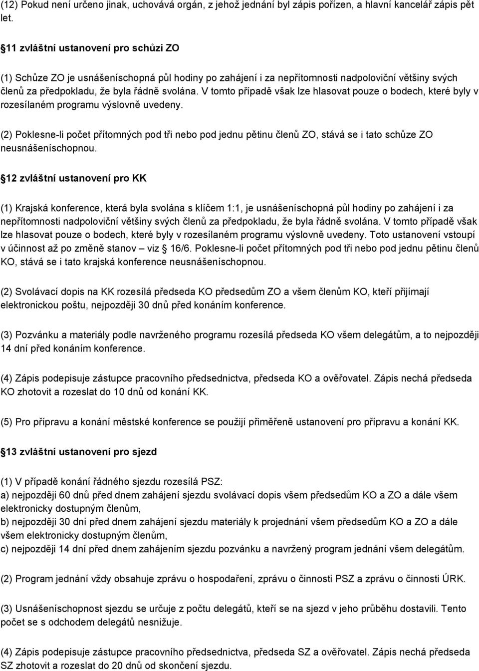 V tomto případě však lze hlasovat pouze o bodech, které byly v rozesílaném programu výslovně uvedeny.