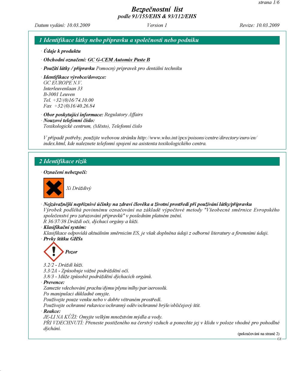 84 Obor poskytující informace: Regulatory Affairs Nouzové telefonní číslo: Toxikologické centrum, (Město), Telefonní číslo V případě potřeby, použijte webovou stránku http://www.who.