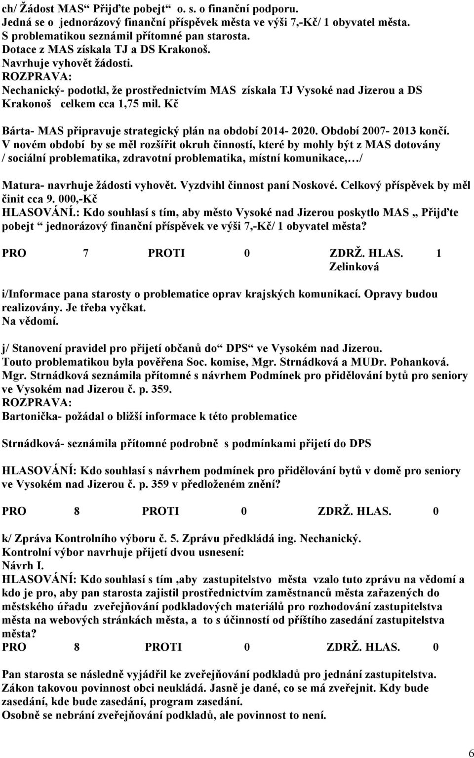 Kč Bárta- MAS připravuje strategický plán na období 2014-2020. Období 2007-2013 končí.