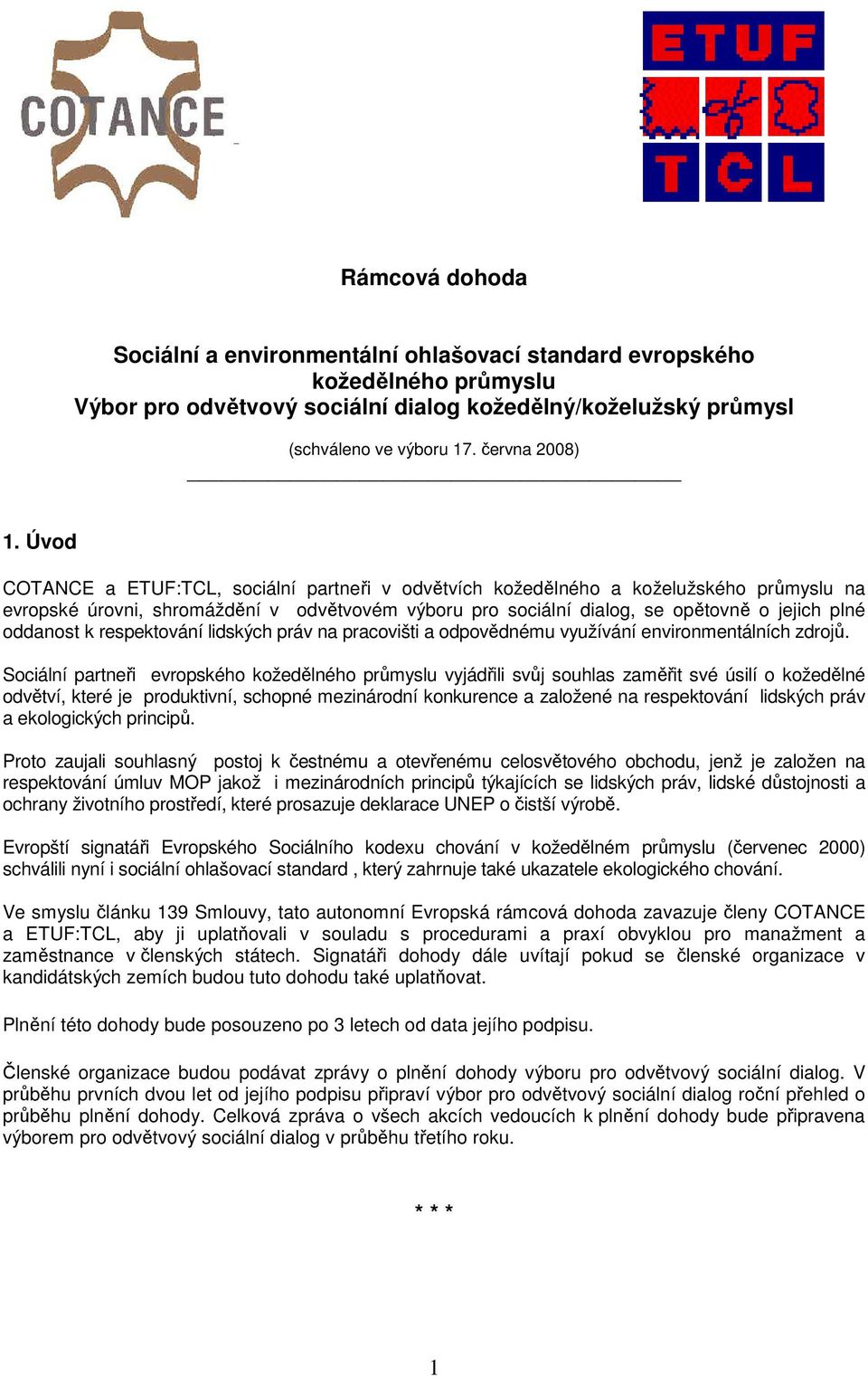 k respektování lidských práv na pracovišti a odpovědnému využívání environmentálních zdrojů.