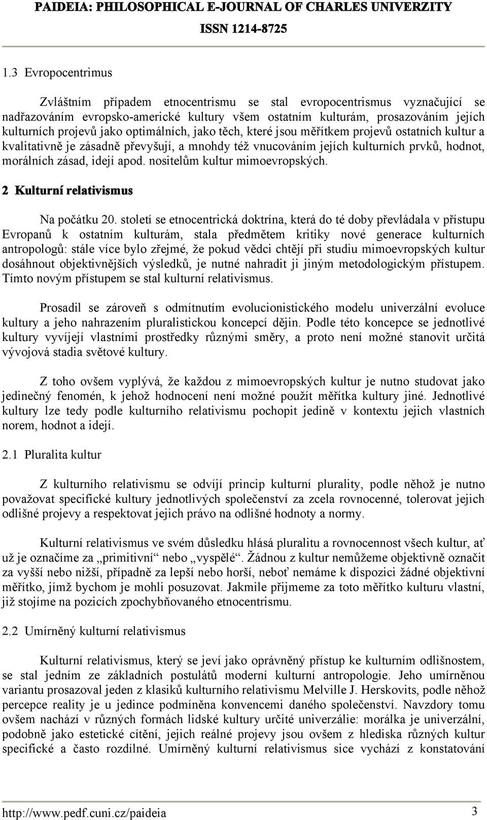 nositelům kultur mimoevropských. 2 Kulturní relativismus Na počátku 20.