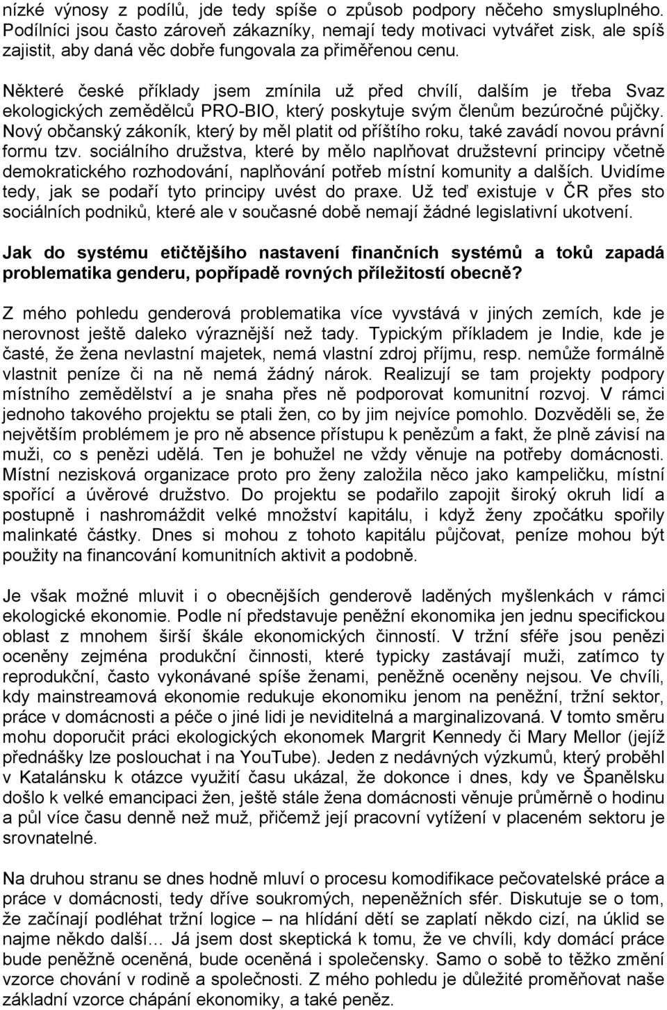 Některé české příklady jsem zmínila už před chvílí, dalším je třeba Svaz ekologických zemědělců PRO-BIO, který poskytuje svým členům bezúročné půjčky.