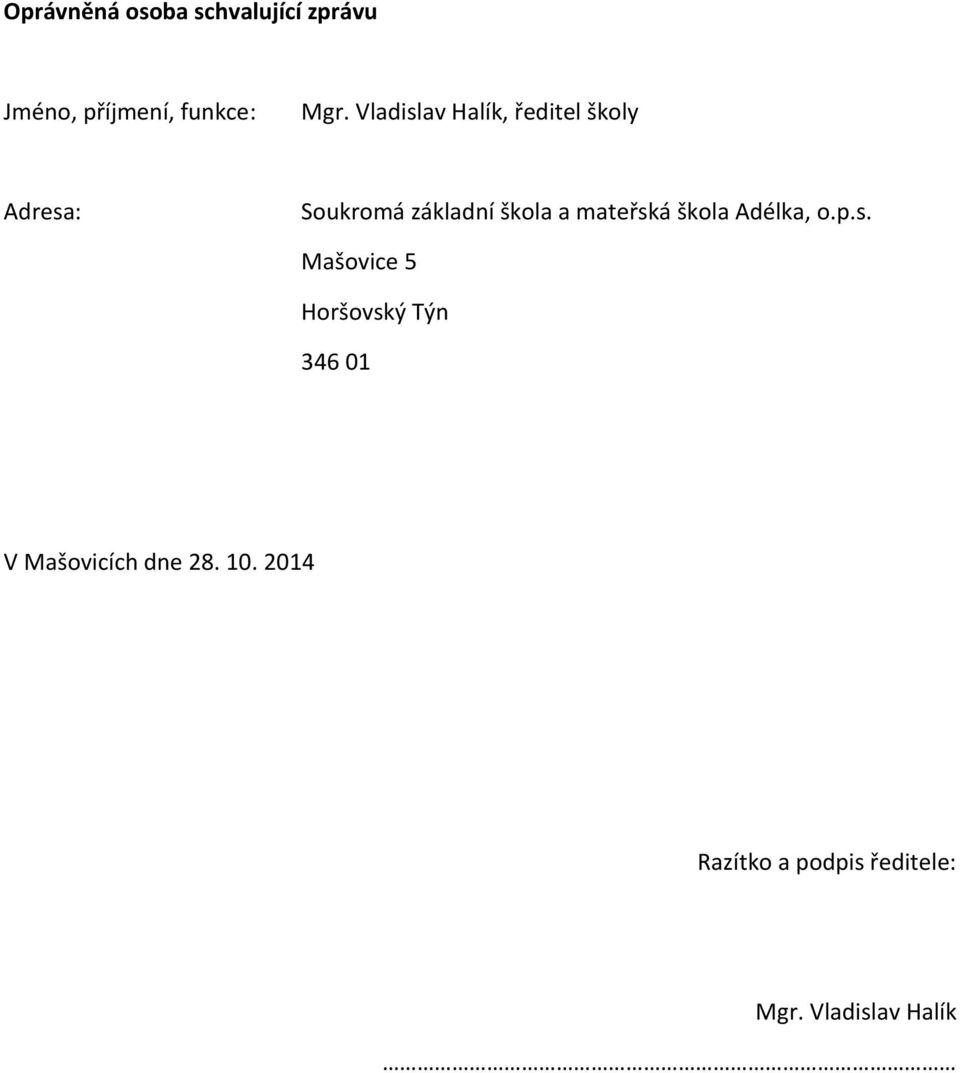 mateřská škola Adélka, o.p.s. Mašovice 5 Horšovský Týn 346 01 V Mašovicích dne 28.