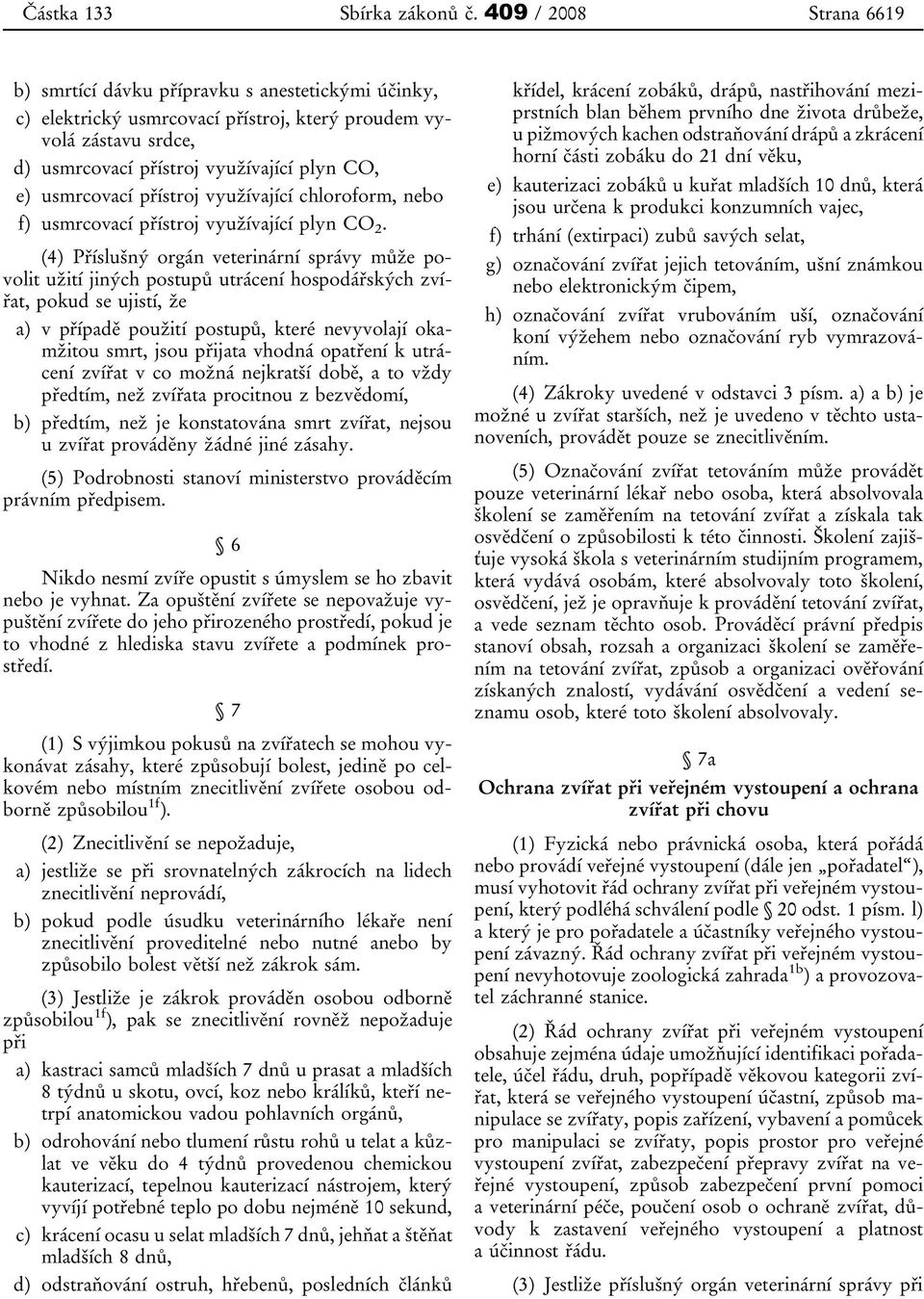 usmrcovací přístroj využívající chloroform, nebo f) usmrcovací přístroj využívající plyn CO 2.