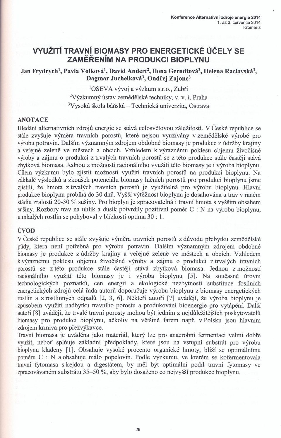 Zajone' Helena Raclavská", losev A vývoj a výzkum S.f.O., Zubří 2Výzkumný ústav zemědělské techniky, v. v. i, Praha 3Vysoká škola báňská - Technická univerzita, Ostrava ANOTACE Hledání alternativních zdrojů energie se stává celosvětovou záležitostí.