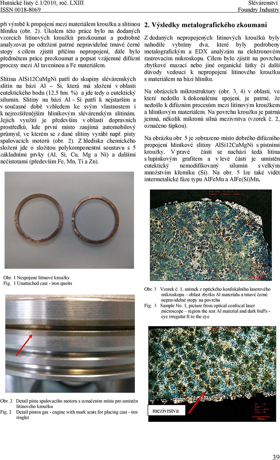 předmětem práce prozkoumat a popsat vzájemné difúzní procesy mezi taveninou a materiálem.