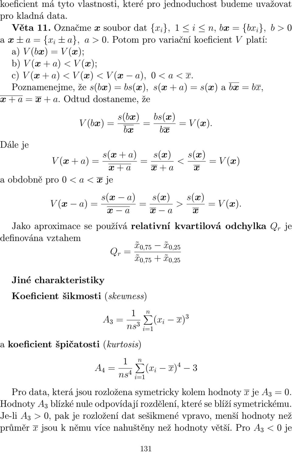 Odtud dostaeme, že V (bx) = s(bx) bx Dále je s(x + a) V (x + a) = x + a a obdobě pro 0 < a < x je V (x a) = s(x a) x a = bs(x) bx = V (x). = s(x) x + a < s(x) x = s(x) x a > s(x) x = V (x) = V (x).