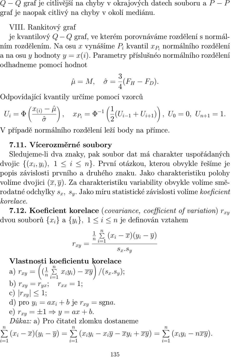 Parametry příslušéo ormálího rozděleí odhademe pomocí hodot ˆµ = M, ˆσ = 3 4 (F H F D ).