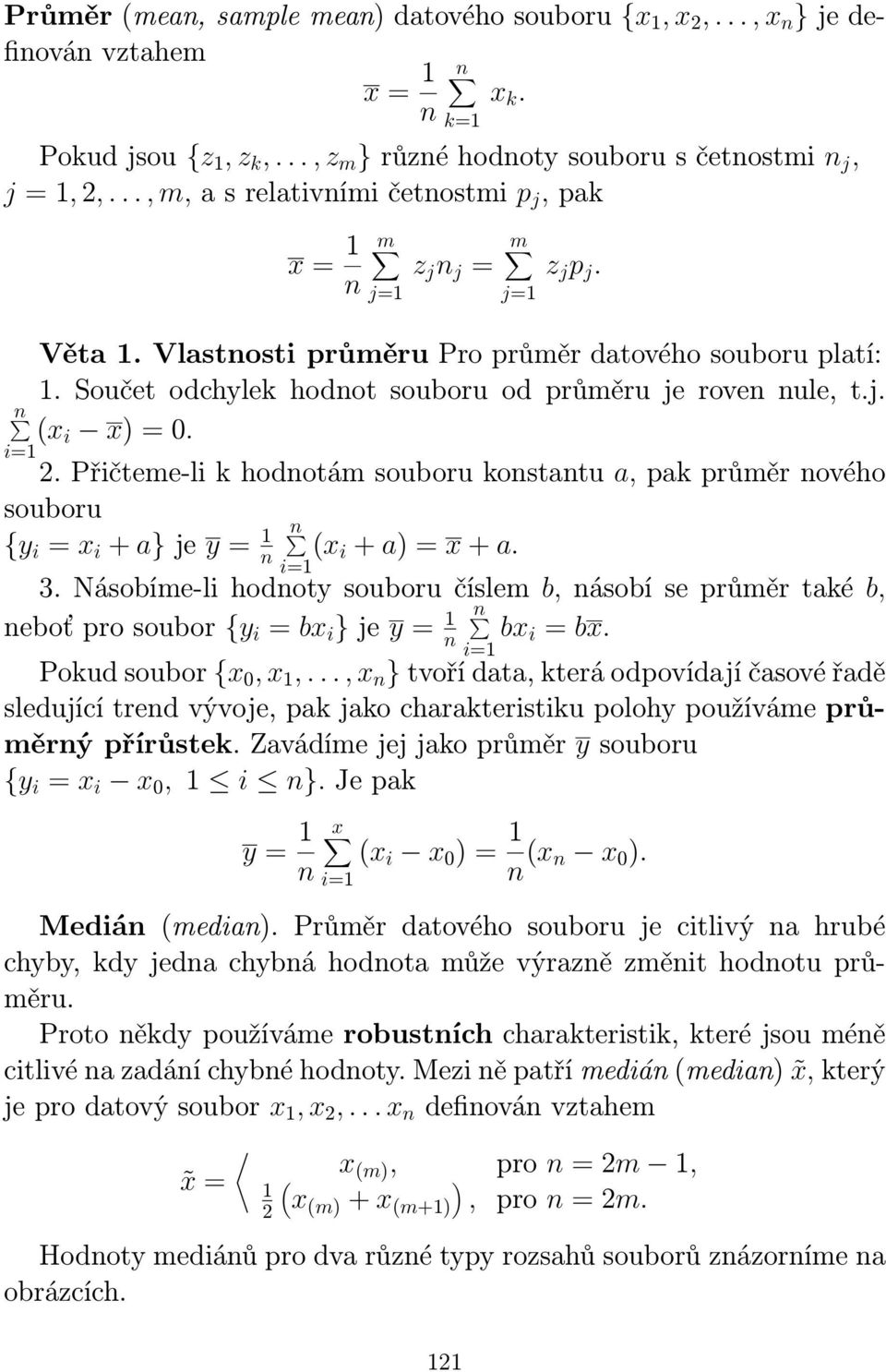 2. Přičteme-li k hodotám souboru kostatu a, pak průměr ového souboru {y i = x i + a} je y = (x i + a) = x + a. 3.