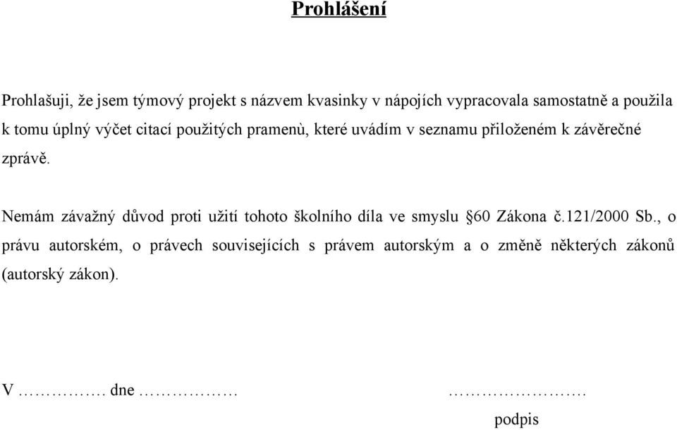 zprávě. Nemám závažný důvod proti užití tohoto školního díla ve smyslu 60 Zákona č.121/2000 Sb.