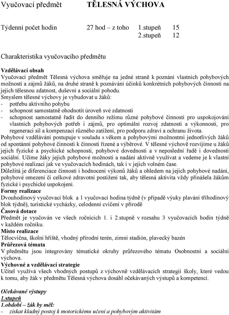 poznávání účinků konkrétních pohybových činností na jejich tělesnou zdatnost, duševní a sociální pohodu.