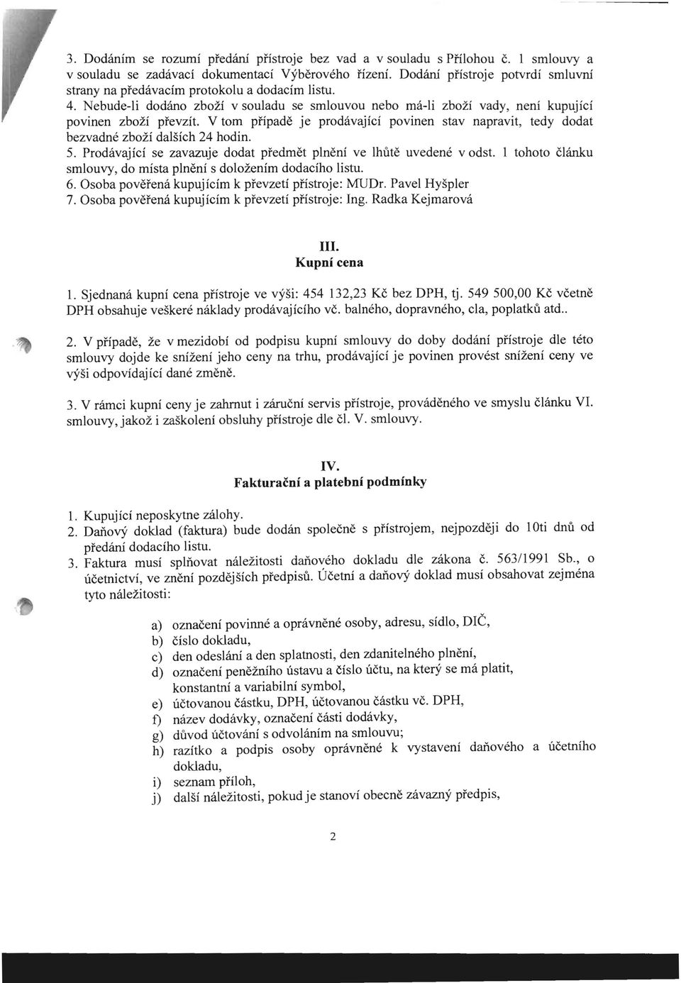 v tom pnpade je prodavajici povinen stay napravit, tedy dodat bezvadne zbozi dalsich 24 hodin. 5. Prodavajici se zavazuje dodat predmet plneni ve lhute uvedene v odst.