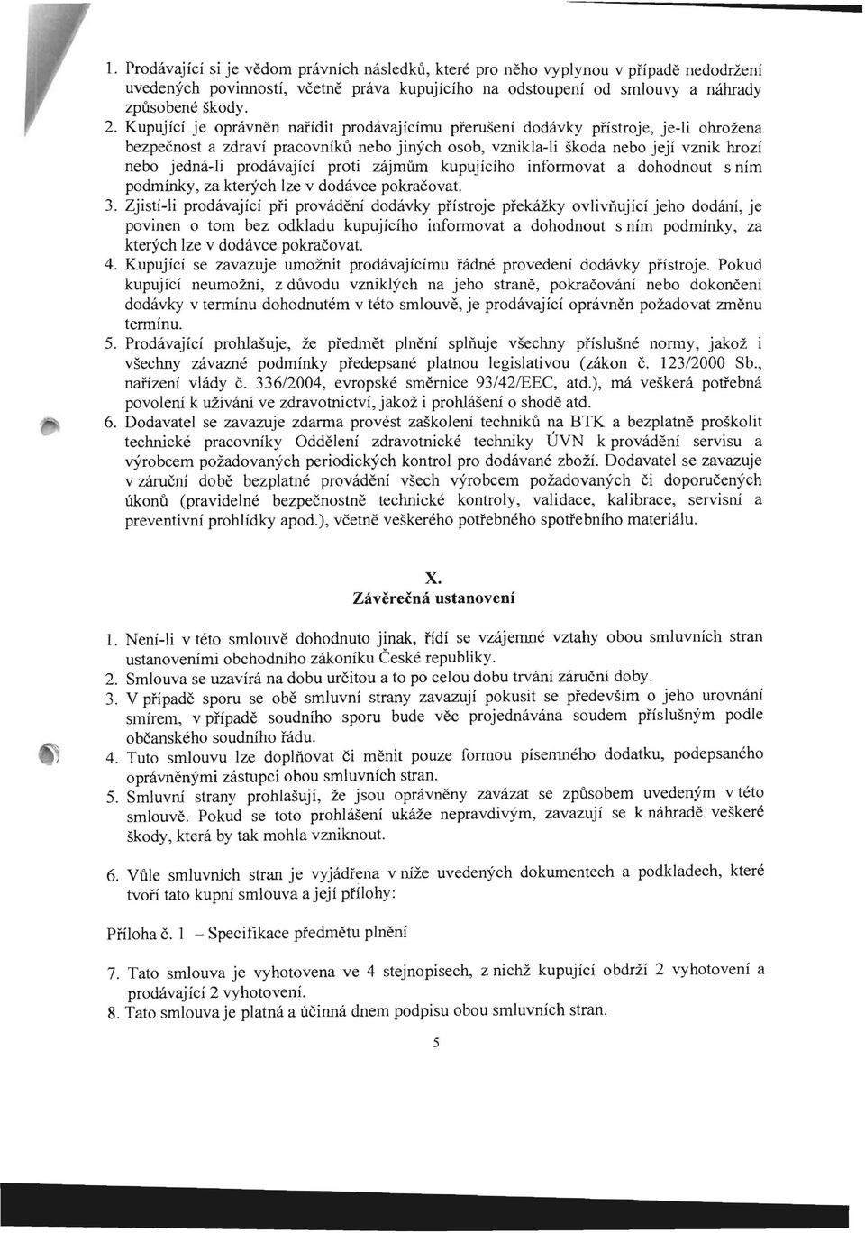 prodavajici proti zajrniim kupujiciho informovat a dohodnout s nirn podrninky, za kterych lze v dodavce pokracovat. 3.