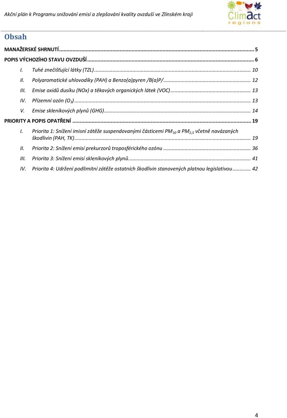 Priorita 1: Snížení imisní zátěže suspendovanými částicemi 10 a 2,5 včetně navázaných škodlivin (PAH, T)... 19 II.