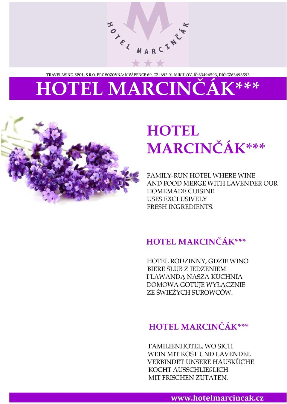 PROVOZOVNA: K VÁPENCE 69, CZ- 692 01 MIKULOV, IČ:63496593, DIČ:CZ63496593 HOTEL MARCINČÁK*** HOTEL MARCINČÁK*** FAMILY-RUN HOTEL