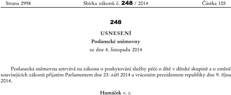 listopadu 2014 Poslanecká sněmovna setrvává na zákonu o poskytování služby péče o