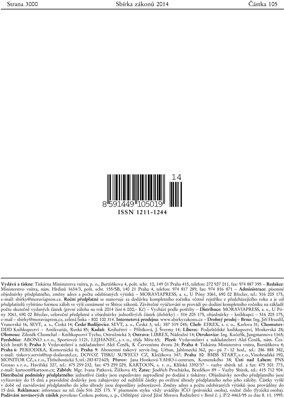 155/SB, 140 21 Praha 4, telefon: 974 817 289, fax: 974 816 871 Administrace: písemné objednávky předplatného, změny adres a počtu odebíraných výtisků MORAVIAPRESS, a. s.
