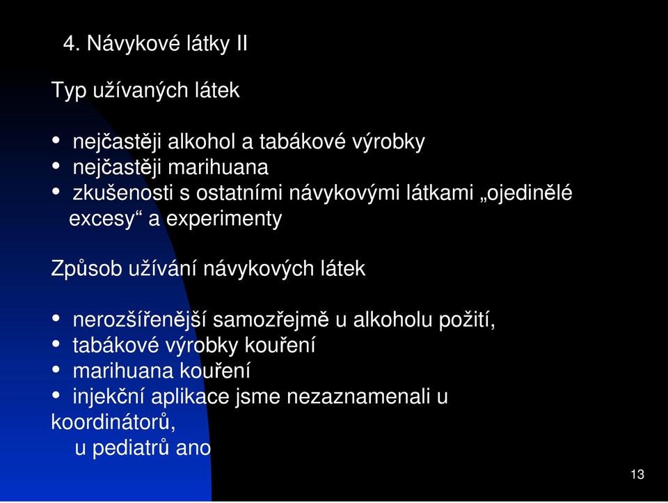 Zpsob užívání návykových látek nerozšíenjší samozejm u alkoholu požití, tabákové