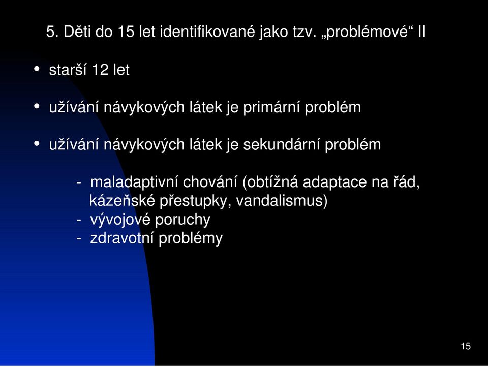 problém užívání návykových látek je sekundární problém - maladaptivní