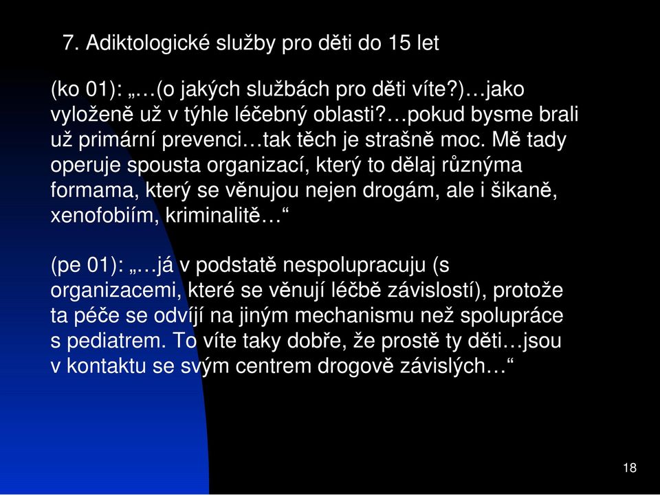 M tady operuje spousta organizací, který to dlaj rznýma formama, který se vnujou nejen drogám, ale i šikan, xenofobiím, kriminalit (pe 01):