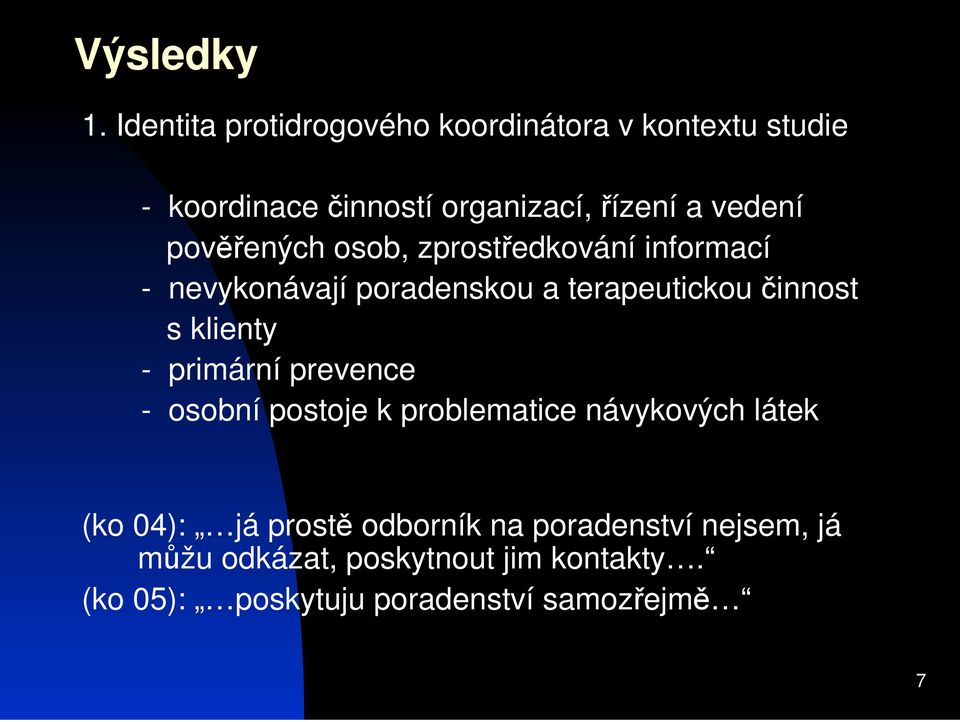 povených osob, zprostedkování informací - nevykonávají poradenskou a terapeutickou innost s klienty -