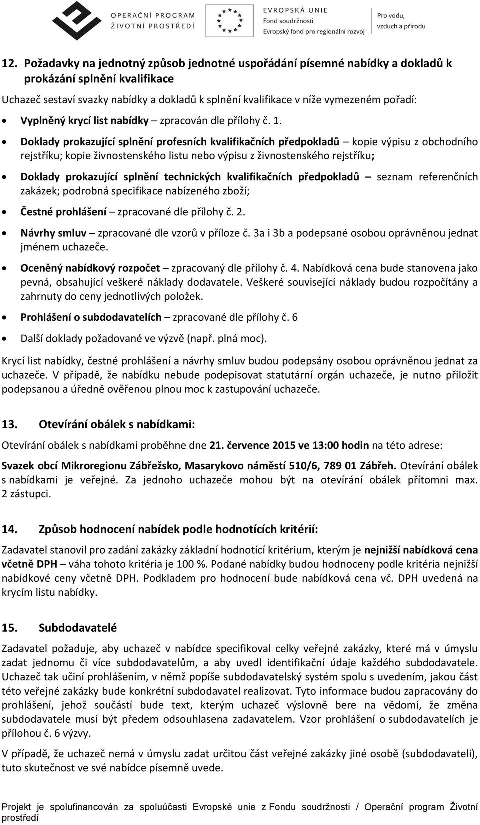 Doklady prokazující splnění profesních kvalifikačních předpokladů kopie výpisu z obchodního rejstříku; kopie živnostenského listu nebo výpisu z živnostenského rejstříku; Doklady prokazující splnění