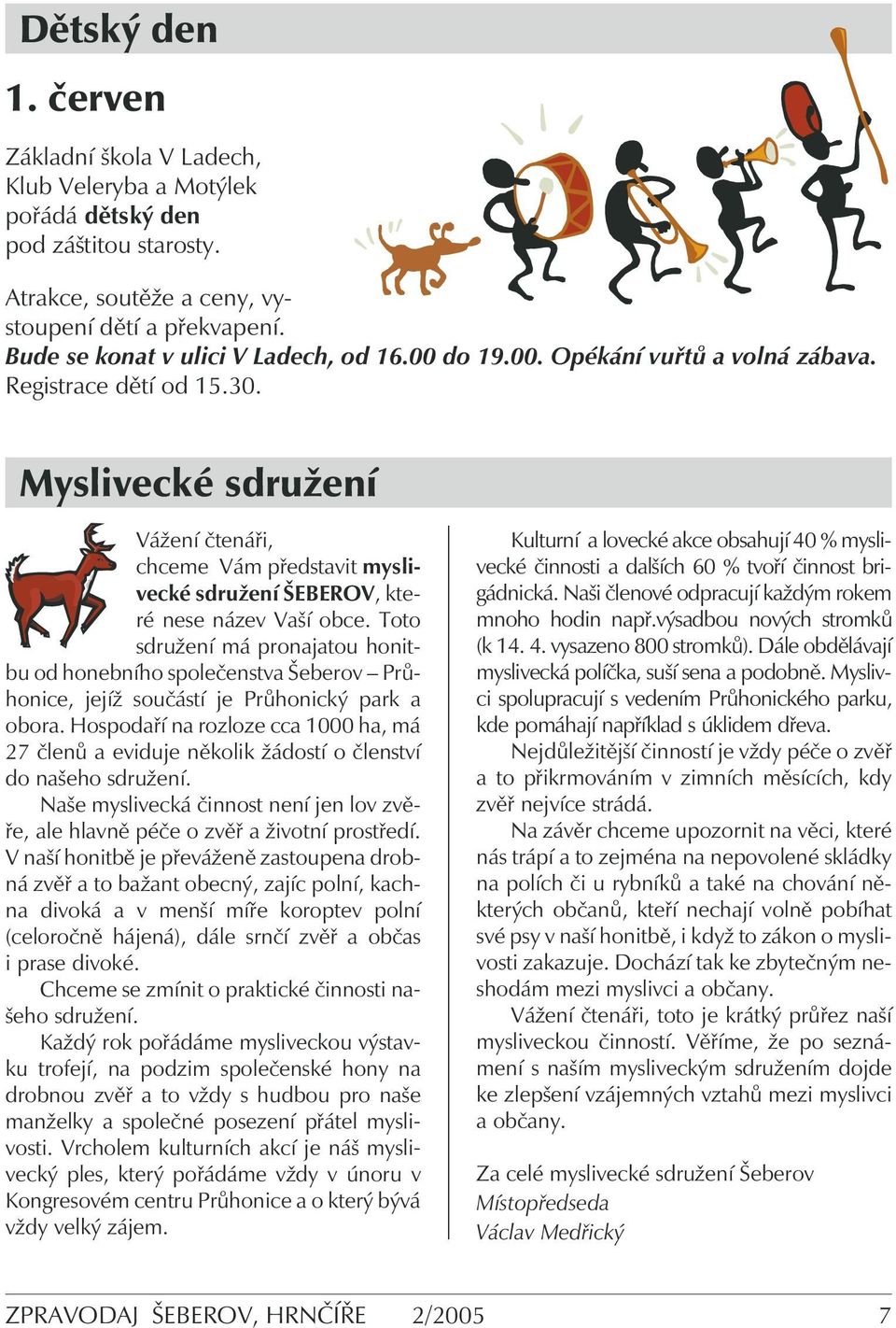 Myslivecké sdružení Vážení čtenáři, chceme Vám představit myslivecké sdružení ŠEBEROV, které nese název Vaší obce.