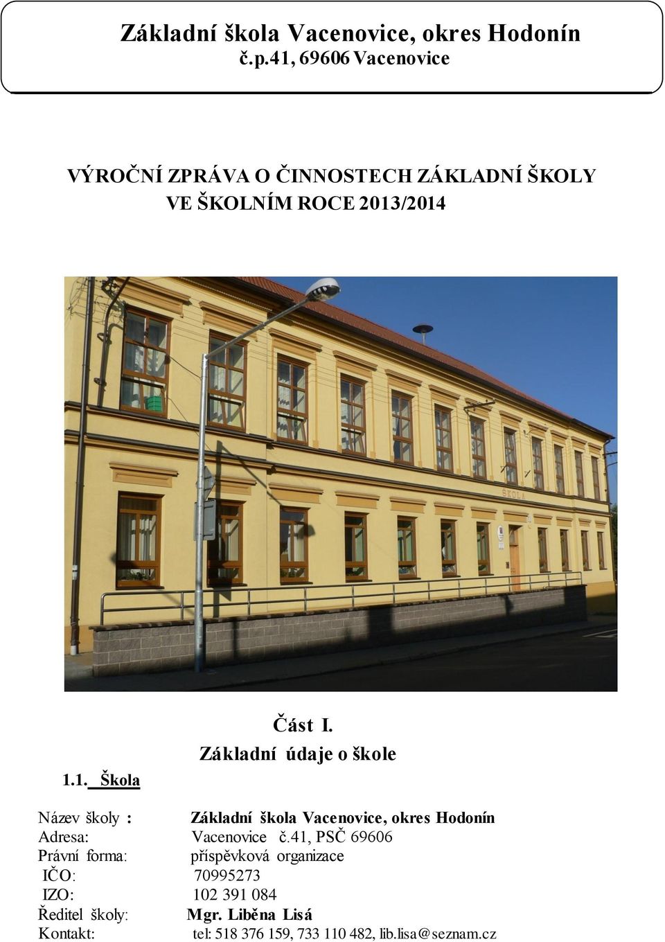 Základní údaje o škole Název školy : Základní škola Vacenovice, okres Hodonín Adresa: Vacenovice č.