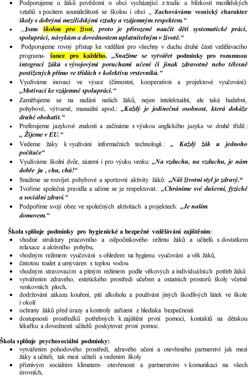 Podporujeme rovný přístup ke vzdělání pro všechny v duchu druhé části vzdělávacího programu- šance pro každého.