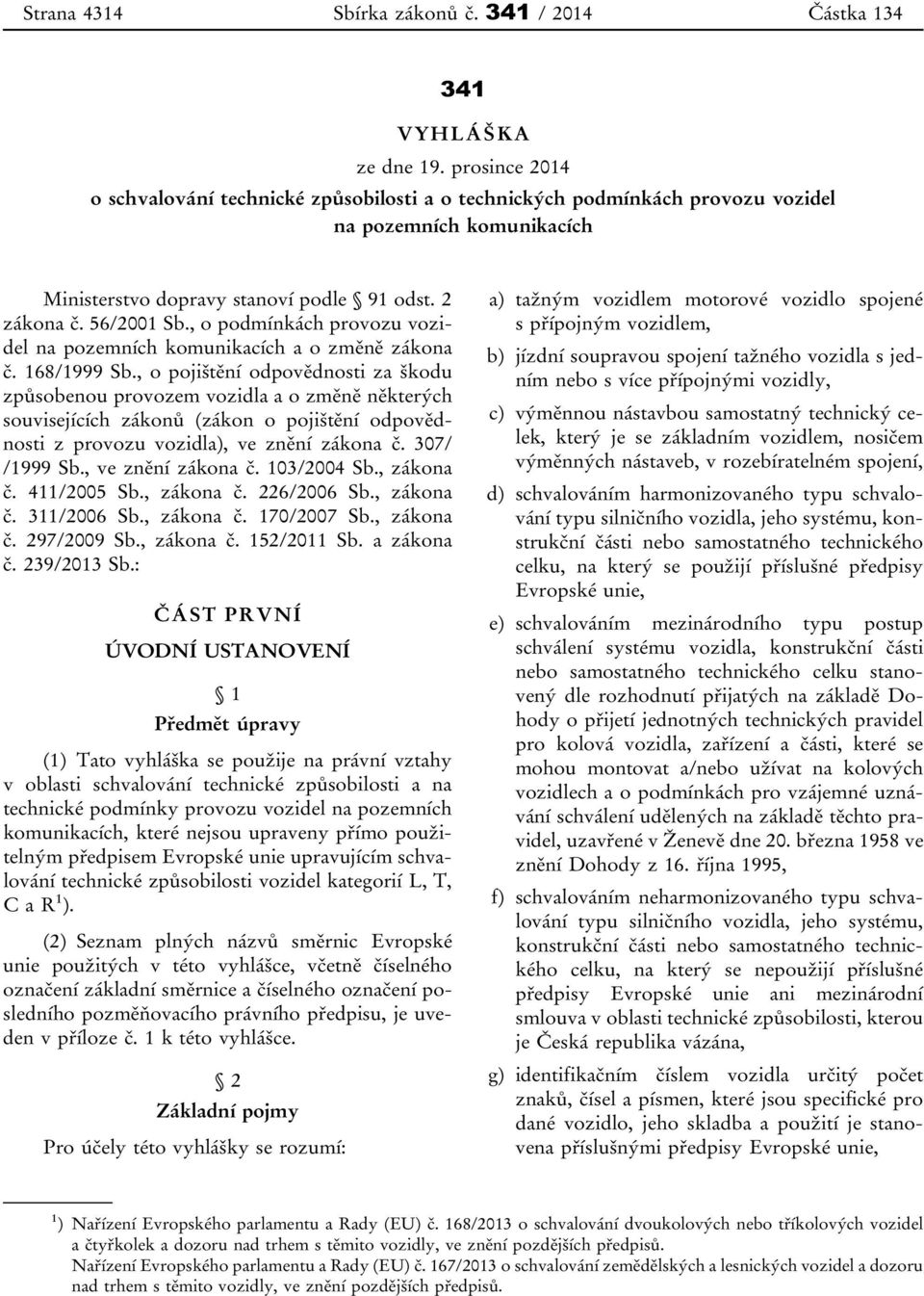 , o podmínkách provozu vozidel na pozemních komunikacích a o změně zákona č. 168/1999 Sb.