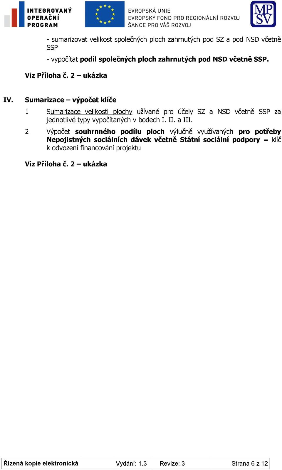 Sumarizace výpočet klíče 1 Sumarizace velikosti plochy užívané pro účely SZ a NSD včetně SSP za jednotlivé typy vypočítaných v bodech I. II.