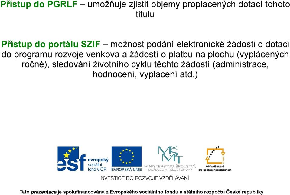 programu rozvoje venkova a žádostí o platbu na plochu (vyplácených ročně),