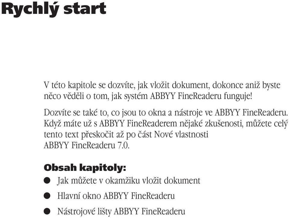 Když máte už s ABBYY FineReaderem nějaké zkušenosti, můžete celý tento text přeskočit až po část Nové vlastnosti