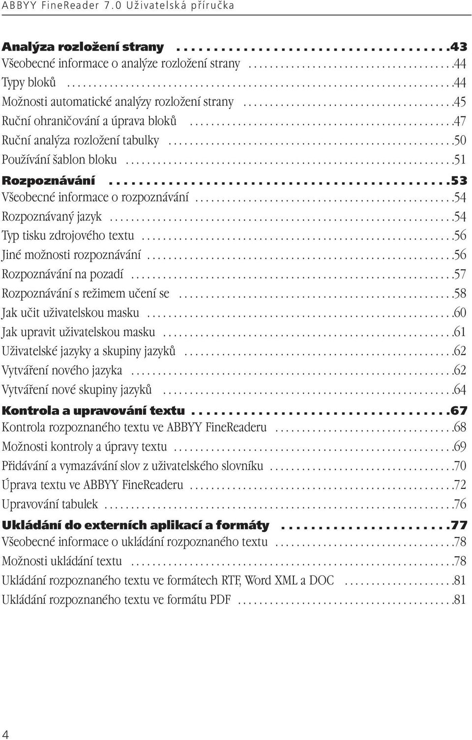 .................................................47 Ruční analýza rozložení tabulky......................................................50 Používání šablon bloku..............................................................51 Rozpoznávání.