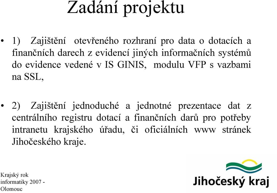 SSL, 2) Zajištění jednoduché a jednotné prezentace dat z centrálního registru dotací a