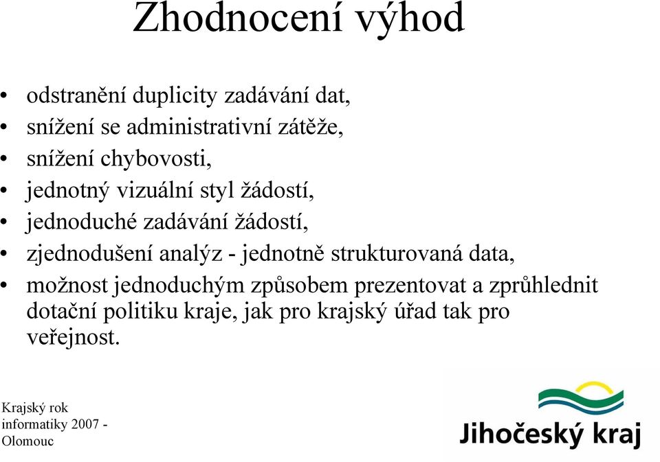 žádostí, zjednodušení analýz - jednotně strukturovaná data, možnost jednoduchým