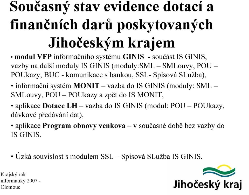 vazba do IS GINIS (moduly: SML SMLouvy, POU POUkazy a zpět do IS MONIT, aplikace Dotace LH vazba do IS GINIS (modul: POU POUkazy, dávkové