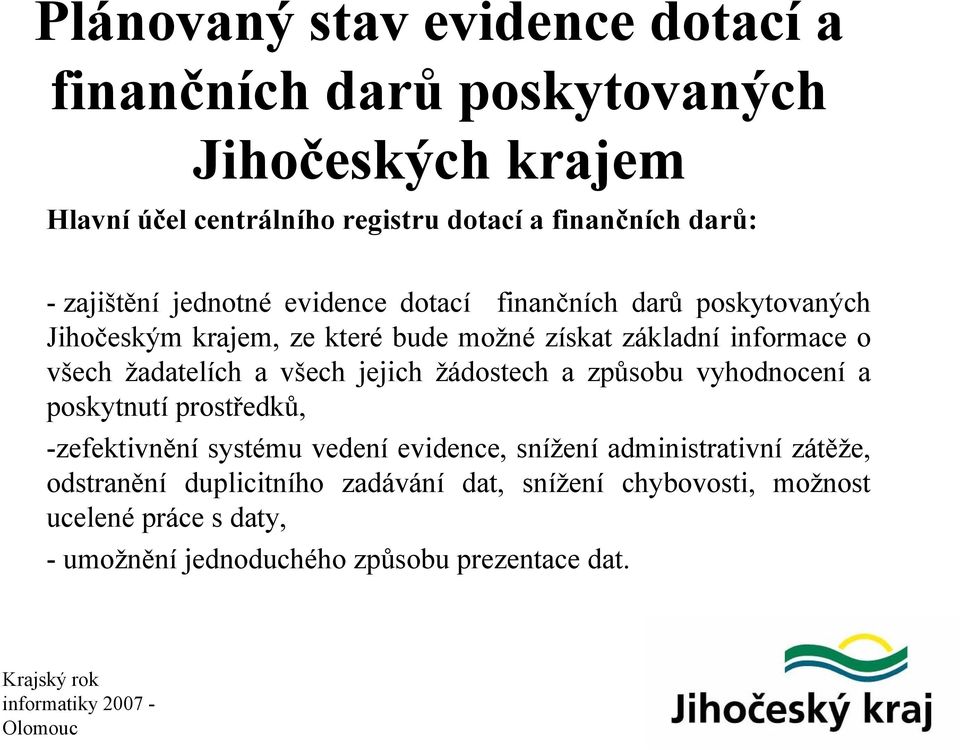 žadatelích a všech jejich žádostech a způsobu vyhodnocení a poskytnutí prostředků, -zefektivnění systému vedení evidence, snížení