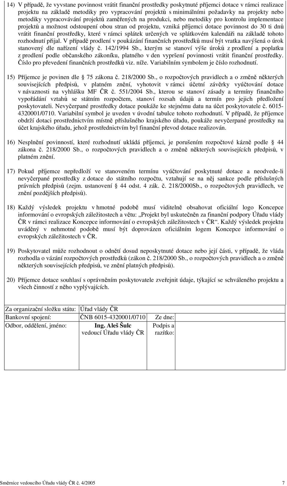 dnů vrátit finanční prostředky, které v rámci splátek určených ve splátkovém kalendáři na základě tohoto rozhodnutí přijal.