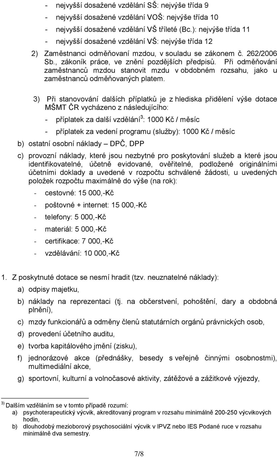 Při odměňování zaměstnanců mzdou stanovit mzdu v obdobném rozsahu, jako u zaměstnanců odměňovaných platem.