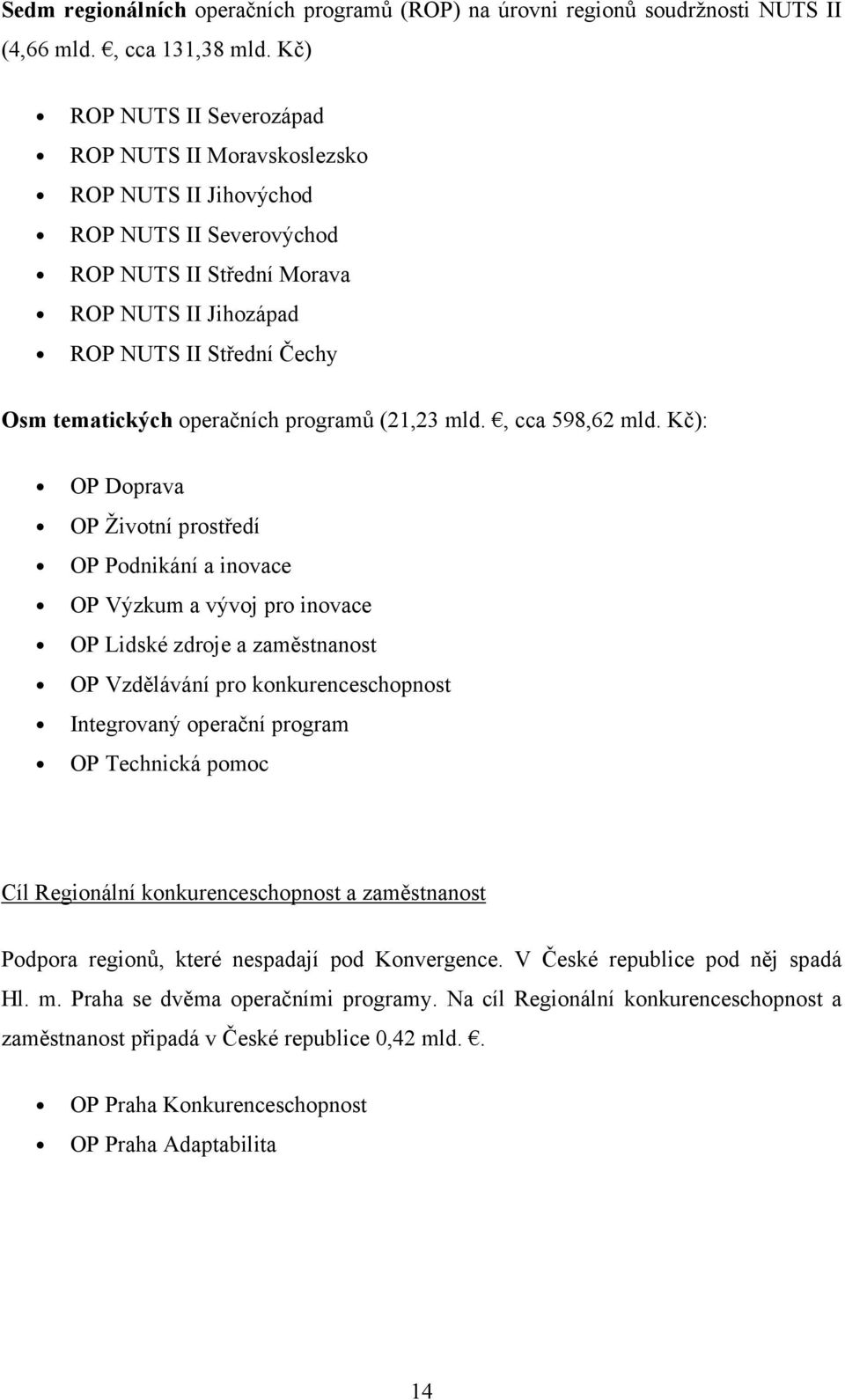 operačních programů (21,23 mld., cca 598,62 mld.