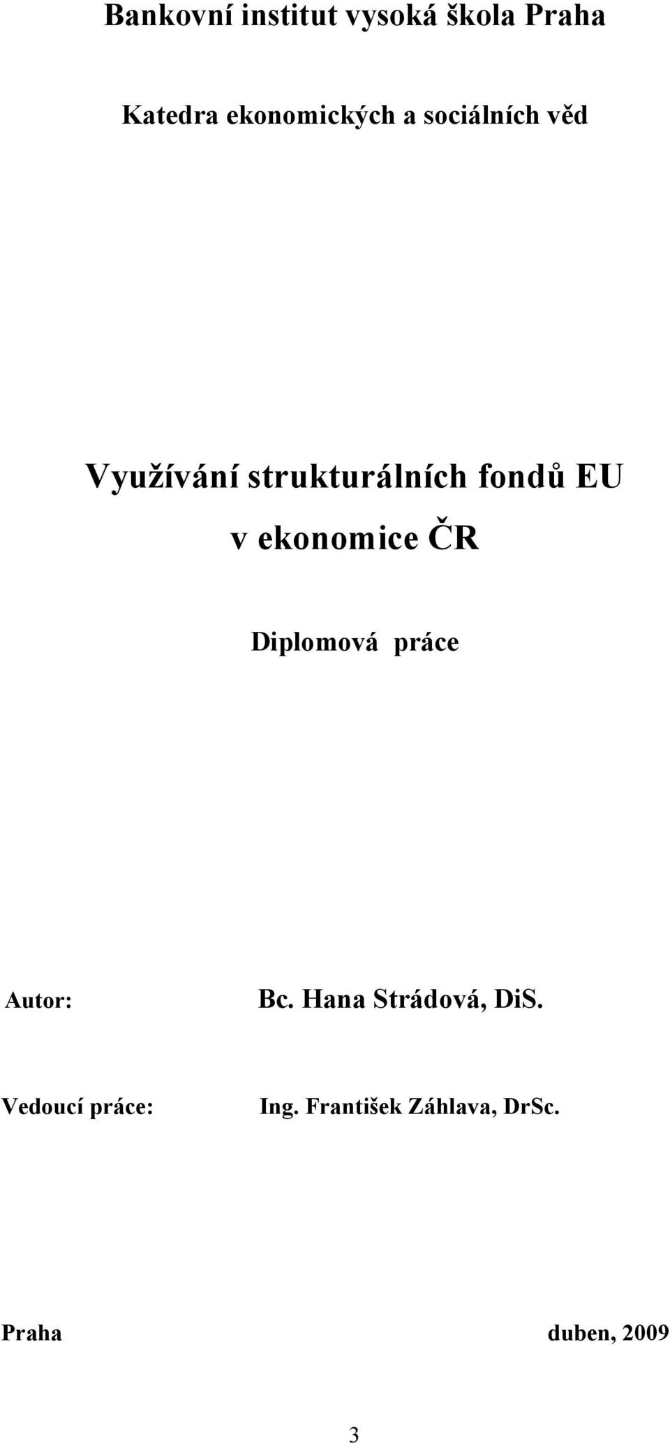 ekonomice ČR Diplomová práce Autor: Bc. Hana Strádová, DiS.