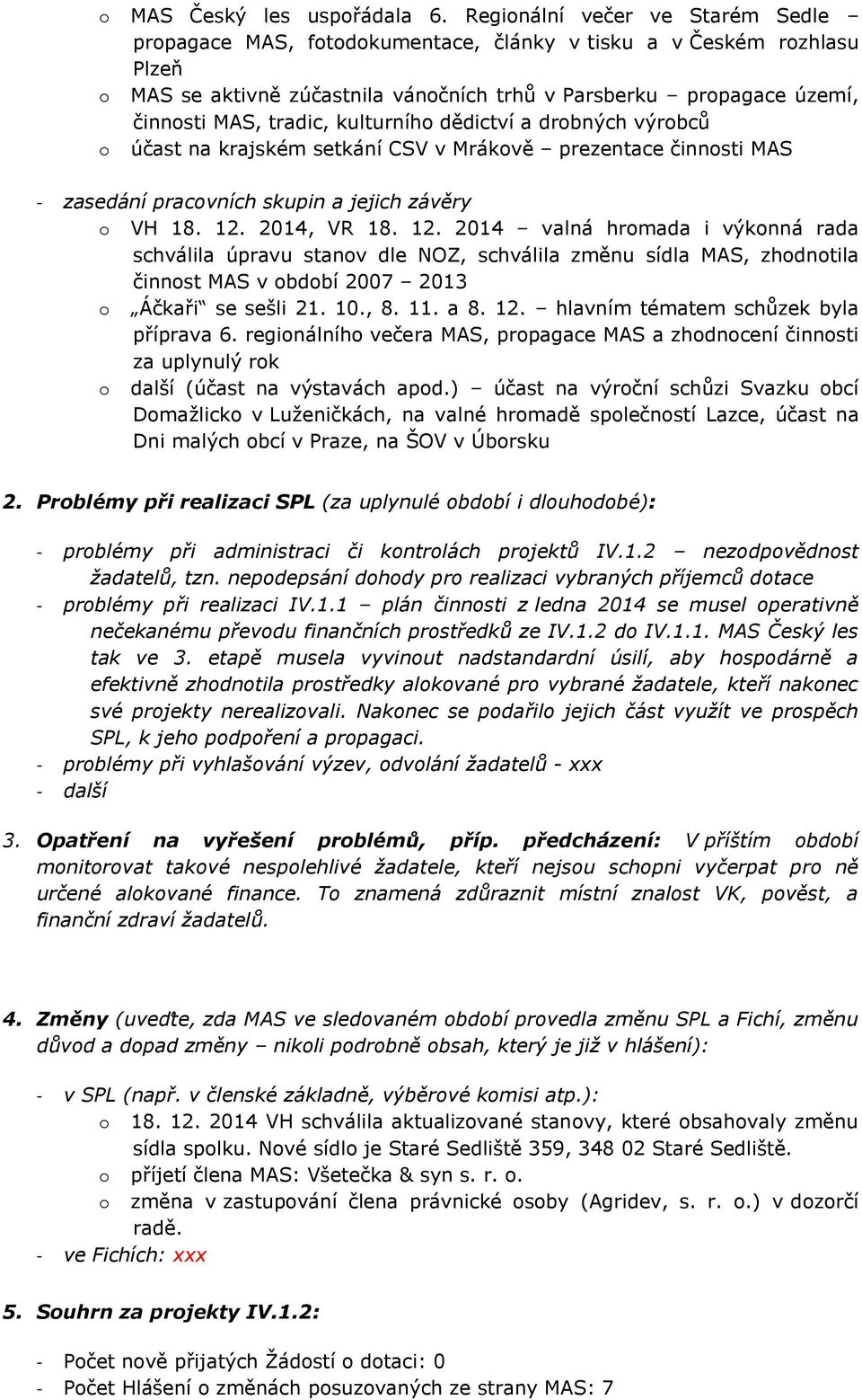 výrobců o účast na krajském setkání CSV v Mrákově prezentace - zasedání pracovních skupin a jejich závěry o VH 18. 12.