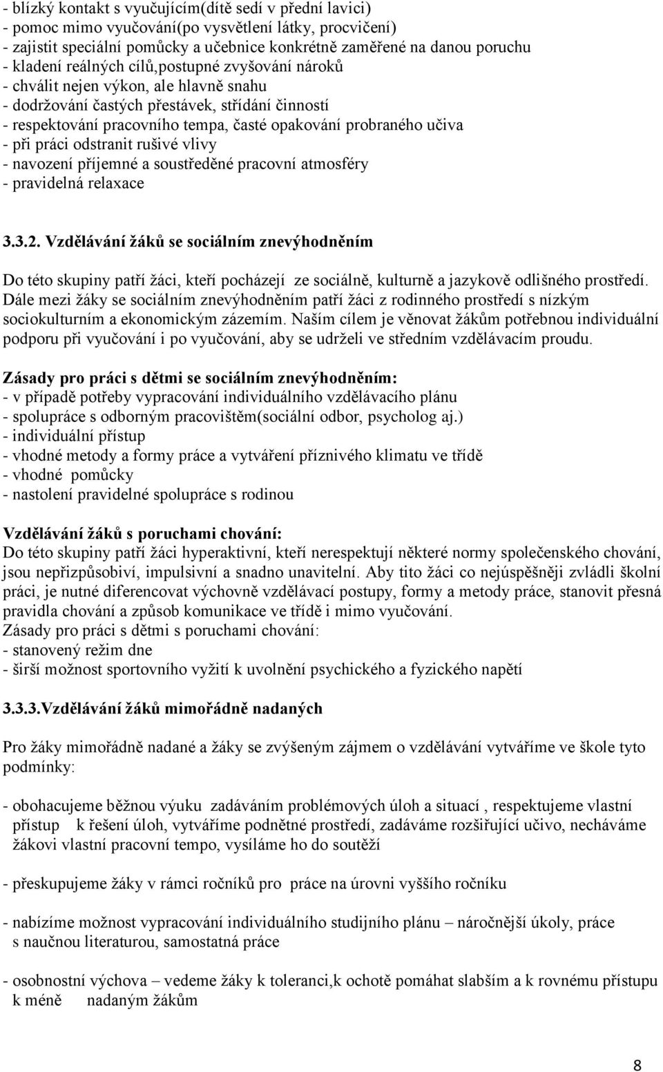 při práci odstranit rušivé vlivy - navození příjemné a soustředěné pracovní atmosféry - pravidelná relaxace 3.3.2.