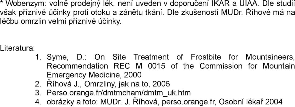 Říhvé má na léčbu mrzlin velmi příznivé účinky. Literatura: 1. Syme, D.